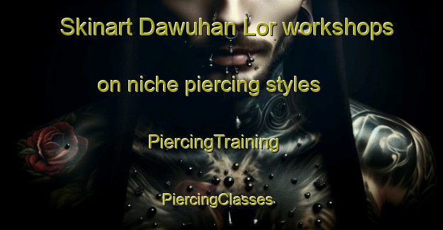 Skinart Dawuhan Lor workshops on niche piercing styles | PiercingTraining | PiercingClasses | SkinartTraining-Indonesia