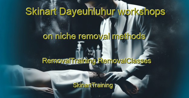 Skinart Dayeuhluhur workshops on niche removal methods | #RemovalTraining #RemovalClasses #SkinartTraining-Indonesia