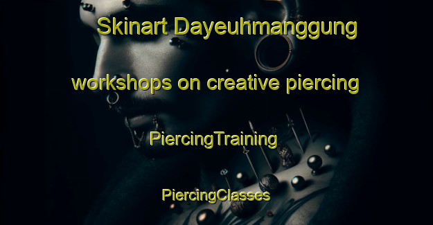 Skinart Dayeuhmanggung workshops on creative piercing | #PiercingTraining #PiercingClasses #SkinartTraining-Indonesia