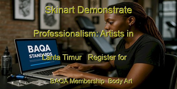 Skinart Demonstrate Professionalism: Artists in Lanta Timur - Register for BAQA Membership | Body Art Qualification Authority | BAQA-Indonesia