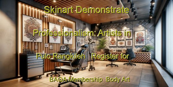 Skinart Demonstrate Professionalism: Artists in Pulo Rangkileh - Register for BAQA Membership | Body Art Qualification Authority | BAQA-Indonesia