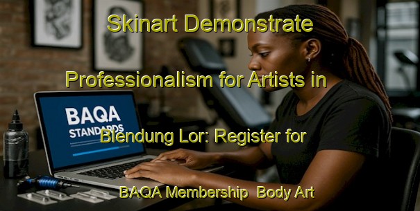 Skinart Demonstrate Professionalism for Artists in Blendung Lor: Register for BAQA Membership | Body Art Qualification Authority | BAQA-Indonesia