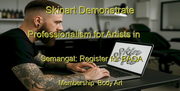 Skinart Demonstrate Professionalism for Artists in Semangat: Register for BAQA Membership | Body Art Qualification Authority | BAQA-Indonesia