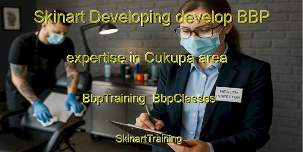 Skinart Developing develop BBP expertise in Cukupa area | BbpTraining | BbpClasses | SkinartTraining-Indonesia