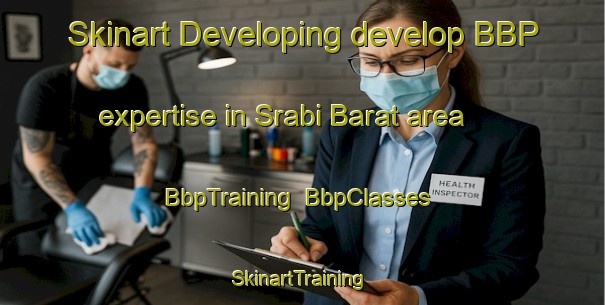 Skinart Developing develop BBP expertise in Srabi Barat area | BbpTraining | BbpClasses | SkinartTraining-Indonesia