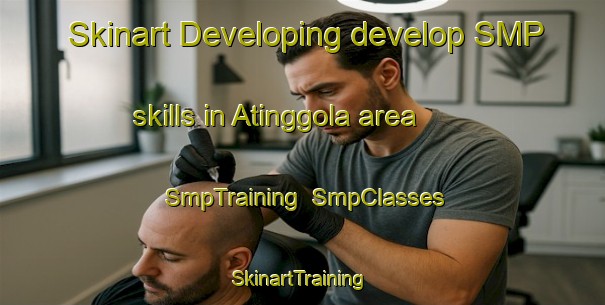 Skinart Developing develop SMP skills in Atinggola area | SmpTraining | SmpClasses | SkinartTraining-Indonesia