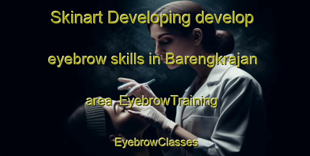 Skinart Developing develop eyebrow skills in Barengkrajan area | EyebrowTraining | EyebrowClasses | SkinartTraining-Indonesia