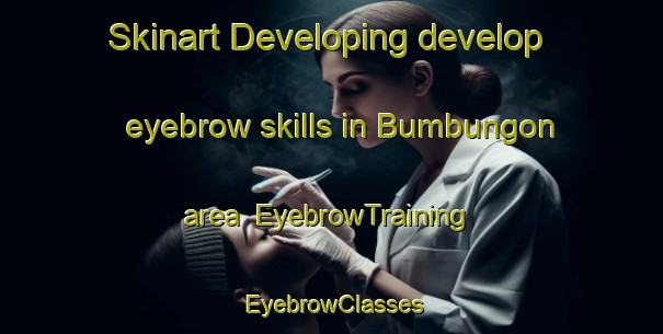 Skinart Developing develop eyebrow skills in Bumbungon area | EyebrowTraining | EyebrowClasses | SkinartTraining-Indonesia