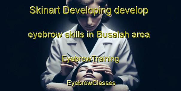 Skinart Developing develop eyebrow skills in Busalah area | EyebrowTraining | EyebrowClasses | SkinartTraining-Indonesia