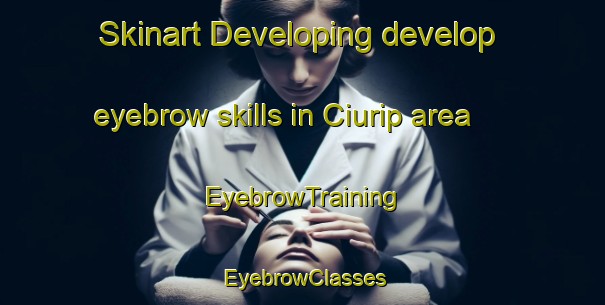 Skinart Developing develop eyebrow skills in Ciurip area | EyebrowTraining | EyebrowClasses | SkinartTraining-Indonesia