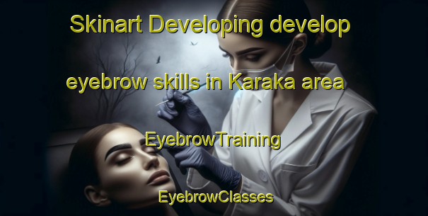 Skinart Developing develop eyebrow skills in Karaka area | EyebrowTraining | EyebrowClasses | SkinartTraining-Indonesia