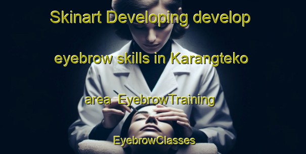 Skinart Developing develop eyebrow skills in Karangteko area | EyebrowTraining | EyebrowClasses | SkinartTraining-Indonesia
