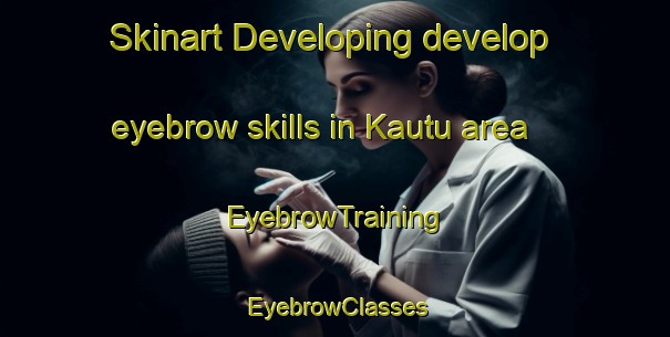 Skinart Developing develop eyebrow skills in Kautu area | EyebrowTraining | EyebrowClasses | SkinartTraining-Indonesia