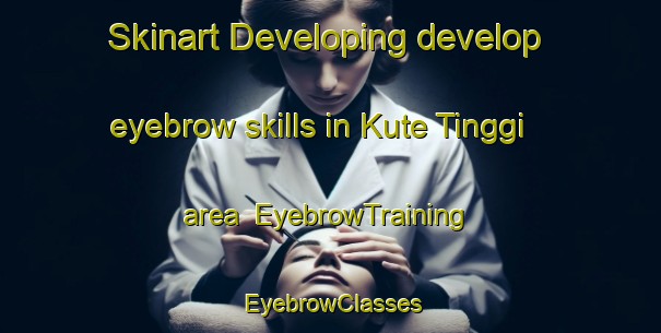 Skinart Developing develop eyebrow skills in Kute Tinggi area | EyebrowTraining | EyebrowClasses | SkinartTraining-Indonesia