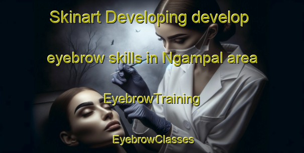 Skinart Developing develop eyebrow skills in Ngampal area | EyebrowTraining | EyebrowClasses | SkinartTraining-Indonesia
