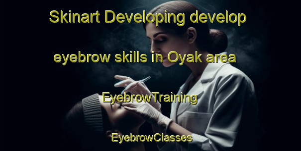 Skinart Developing develop eyebrow skills in Oyak area | EyebrowTraining | EyebrowClasses | SkinartTraining-Indonesia