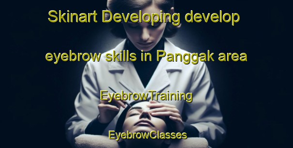 Skinart Developing develop eyebrow skills in Panggak area | EyebrowTraining | EyebrowClasses | SkinartTraining-Indonesia