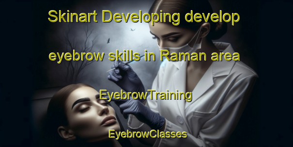 Skinart Developing develop eyebrow skills in Raman area | EyebrowTraining | EyebrowClasses | SkinartTraining-Indonesia
