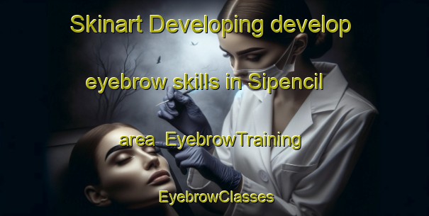 Skinart Developing develop eyebrow skills in Sipencil area | EyebrowTraining | EyebrowClasses | SkinartTraining-Indonesia