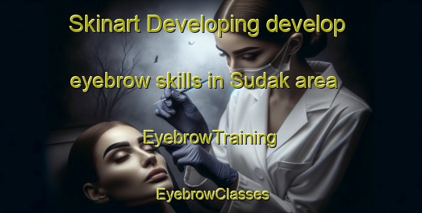 Skinart Developing develop eyebrow skills in Sudak area | EyebrowTraining | EyebrowClasses | SkinartTraining-Indonesia