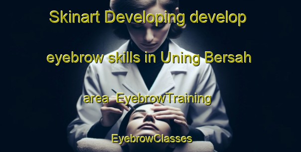 Skinart Developing develop eyebrow skills in Uning Bersah area | EyebrowTraining | EyebrowClasses | SkinartTraining-Indonesia