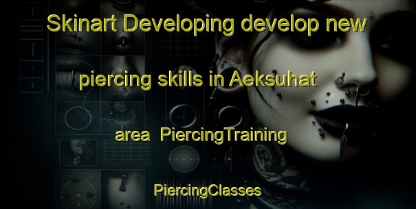 Skinart Developing develop new piercing skills in Aeksuhat area | #PiercingTraining #PiercingClasses #SkinartTraining-Indonesia