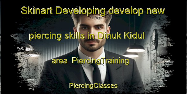 Skinart Developing develop new piercing skills in Dinuk Kidul area | #PiercingTraining #PiercingClasses #SkinartTraining-Indonesia