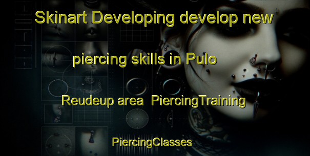 Skinart Developing develop new piercing skills in Pulo Reudeup area | PiercingTraining | PiercingClasses | SkinartTraining-Indonesia