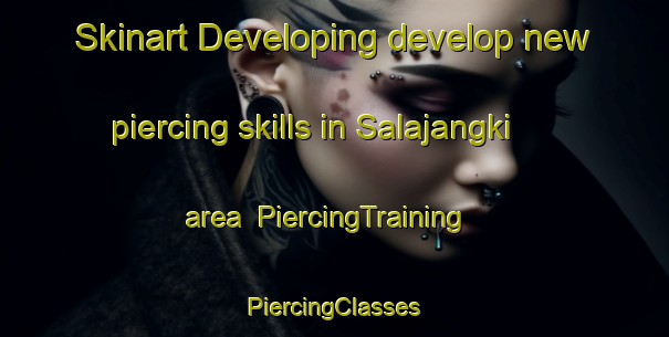 Skinart Developing develop new piercing skills in Salajangki area | #PiercingTraining #PiercingClasses #SkinartTraining-Indonesia