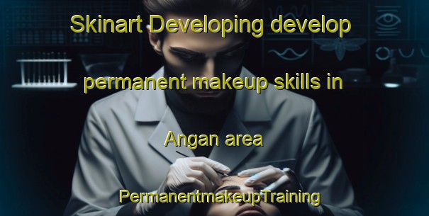 Skinart Developing develop permanent makeup skills in Angan area | PermanentmakeupTraining | PermanentmakeupClasses | SkinartTraining-Indonesia