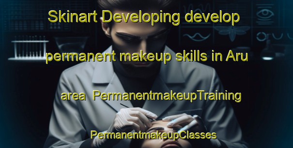 Skinart Developing develop permanent makeup skills in Aru area | #PermanentmakeupTraining #PermanentmakeupClasses #SkinartTraining-Indonesia