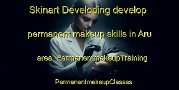 Skinart Developing develop permanent makeup skills in Aru area | #PermanentmakeupTraining #PermanentmakeupClasses #SkinartTraining-Indonesia