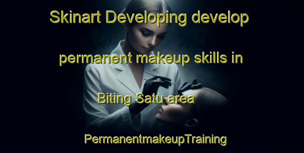 Skinart Developing develop permanent makeup skills in Biting Satu area | PermanentmakeupTraining | PermanentmakeupClasses | SkinartTraining-Indonesia