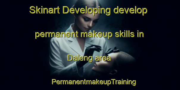 Skinart Developing develop permanent makeup skills in Daleng area | #PermanentmakeupTraining #PermanentmakeupClasses #SkinartTraining-Indonesia