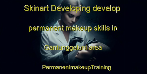 Skinart Developing develop permanent makeup skills in Gantunggeluni area | #PermanentmakeupTraining #PermanentmakeupClasses #SkinartTraining-Indonesia