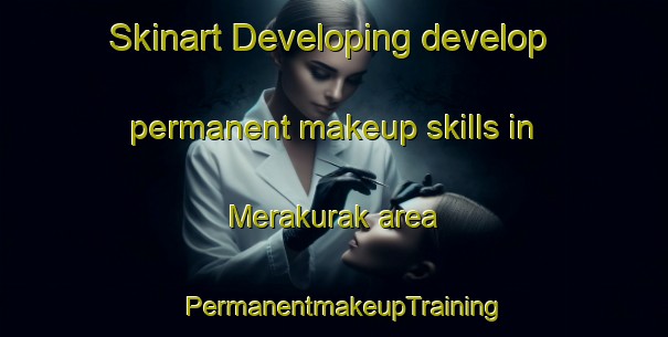 Skinart Developing develop permanent makeup skills in Merakurak area | PermanentmakeupTraining | PermanentmakeupClasses | SkinartTraining-Indonesia