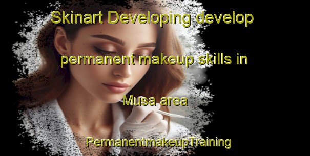 Skinart Developing develop permanent makeup skills in Musa area | PermanentmakeupTraining | PermanentmakeupClasses | SkinartTraining-Indonesia