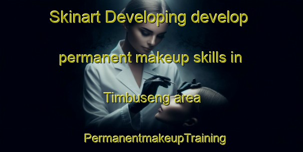 Skinart Developing develop permanent makeup skills in Timbuseng area | PermanentmakeupTraining | PermanentmakeupClasses | SkinartTraining-Indonesia