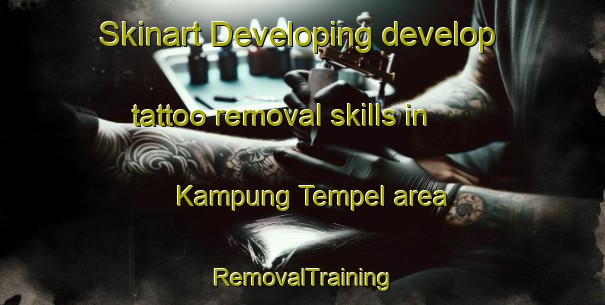 Skinart Developing develop tattoo removal skills in Kampung Tempel area | RemovalTraining | RemovalClasses | SkinartTraining-Indonesia