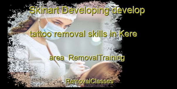 Skinart Developing develop tattoo removal skills in Kere area | RemovalTraining | RemovalClasses | SkinartTraining-Indonesia