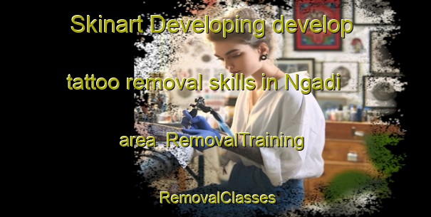 Skinart Developing develop tattoo removal skills in Ngadi area | RemovalTraining | RemovalClasses | SkinartTraining-Indonesia