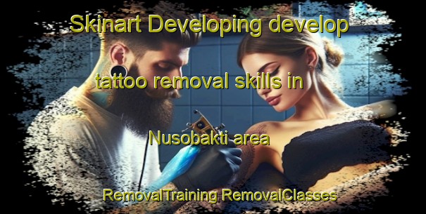 Skinart Developing develop tattoo removal skills in Nusobakti area | #RemovalTraining #RemovalClasses #SkinartTraining-Indonesia