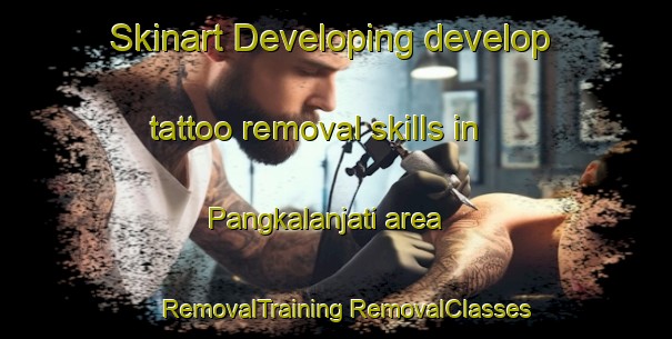 Skinart Developing develop tattoo removal skills in Pangkalanjati area | #RemovalTraining #RemovalClasses #SkinartTraining-Indonesia