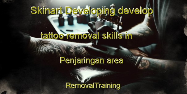Skinart Developing develop tattoo removal skills in Penjaringan area | RemovalTraining | RemovalClasses | SkinartTraining-Indonesia