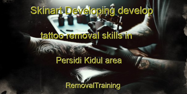 Skinart Developing develop tattoo removal skills in Persidi Kidul area | RemovalTraining | RemovalClasses | SkinartTraining-Indonesia