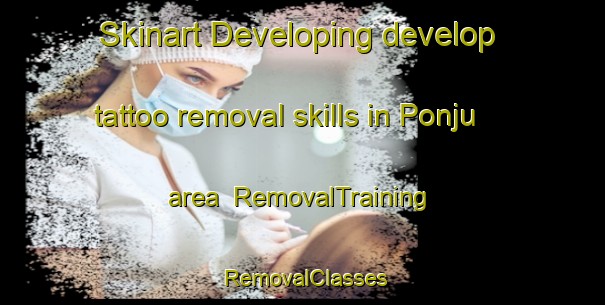 Skinart Developing develop tattoo removal skills in Ponju area | RemovalTraining | RemovalClasses | SkinartTraining-Indonesia