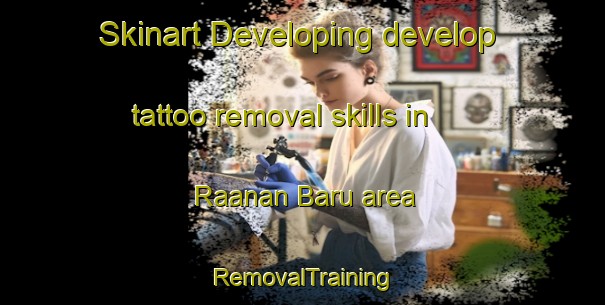 Skinart Developing develop tattoo removal skills in Raanan Baru area | RemovalTraining | RemovalClasses | SkinartTraining-Indonesia