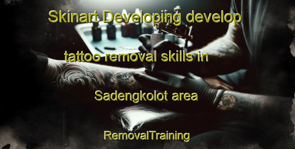 Skinart Developing develop tattoo removal skills in Sadengkolot area | RemovalTraining | RemovalClasses | SkinartTraining-Indonesia