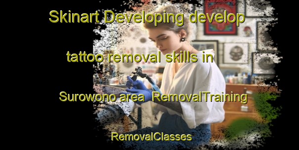 Skinart Developing develop tattoo removal skills in Surowono area | RemovalTraining | RemovalClasses | SkinartTraining-Indonesia