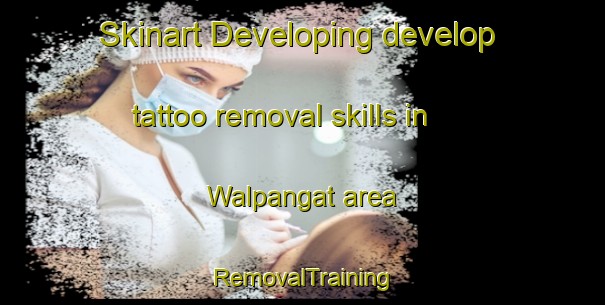 Skinart Developing develop tattoo removal skills in Walpangat area | RemovalTraining | RemovalClasses | SkinartTraining-Indonesia